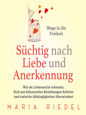 cover image of Süchtig nach Liebe und Anerkennung – Wege in die Freiheit –